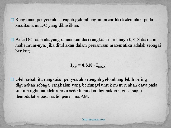 � Rangkaian penyearah setengah gelombang ini memiliki kelemahan pada kualitas arus DC yang dihasilkan.