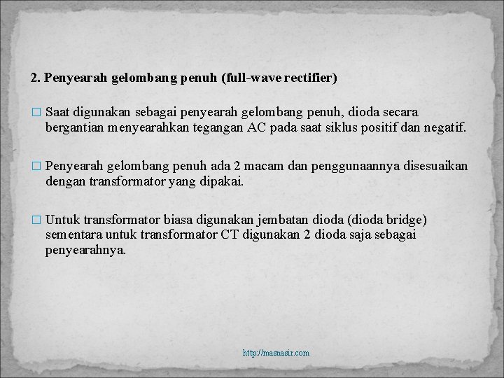 2. Penyearah gelombang penuh (full-wave rectifier) � Saat digunakan sebagai penyearah gelombang penuh, dioda