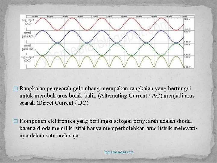 � Rangkaian penyearah gelombang merupakan rangkaian yang berfungsi untuk merubah arus bolak-balik (Alternating Current