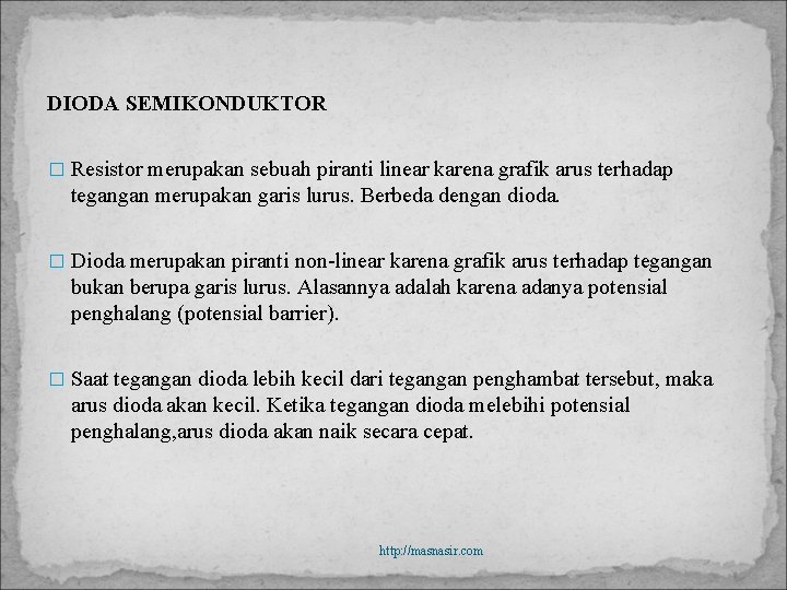 DIODA SEMIKONDUKTOR � Resistor merupakan sebuah piranti linear karena grafik arus terhadap tegangan merupakan