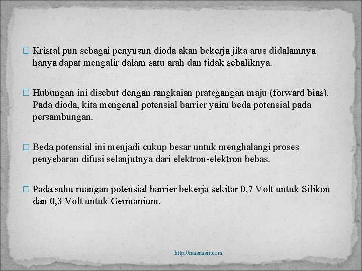 � Kristal pun sebagai penyusun dioda akan bekerja jika arus didalamnya hanya dapat mengalir