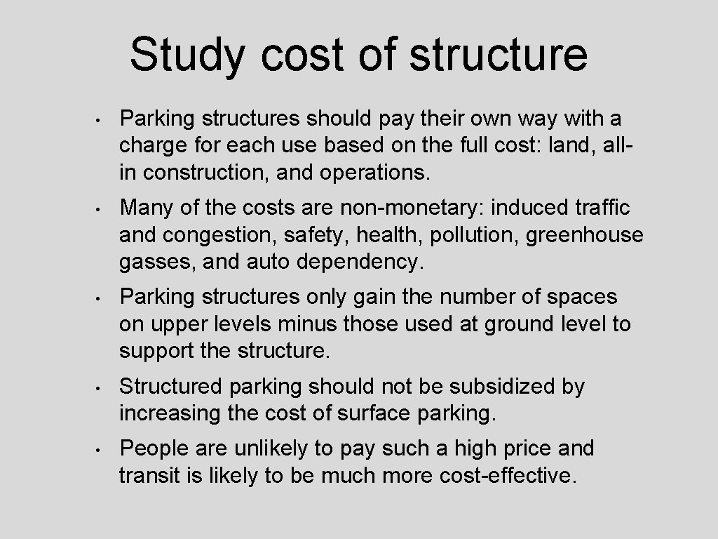 Study cost of structure • Parking structures should pay their own way with a