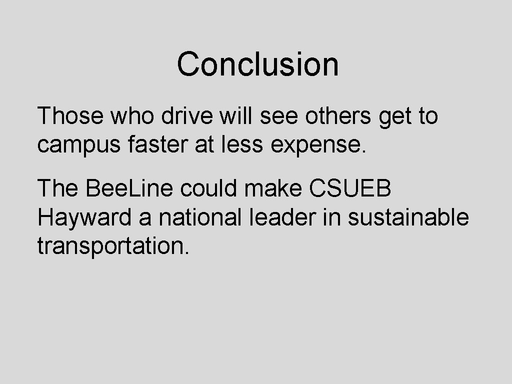 Conclusion Those who drive will see others get to campus faster at less expense.