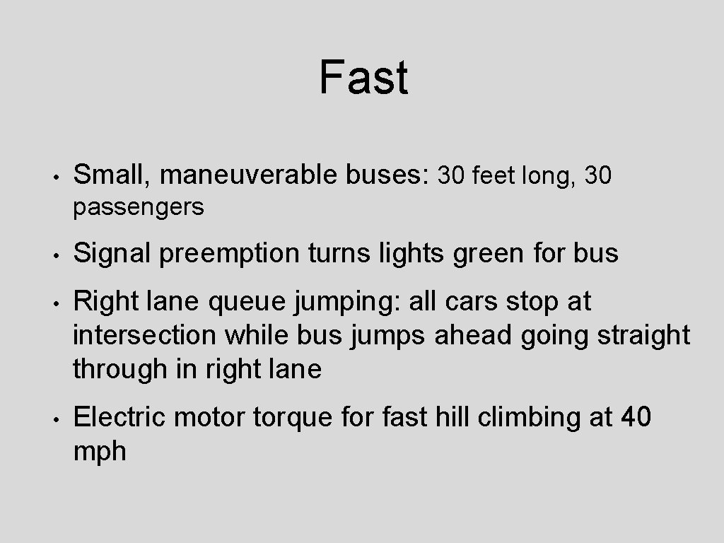 Fast • Small, maneuverable buses: 30 feet long, 30 passengers • Signal preemption turns