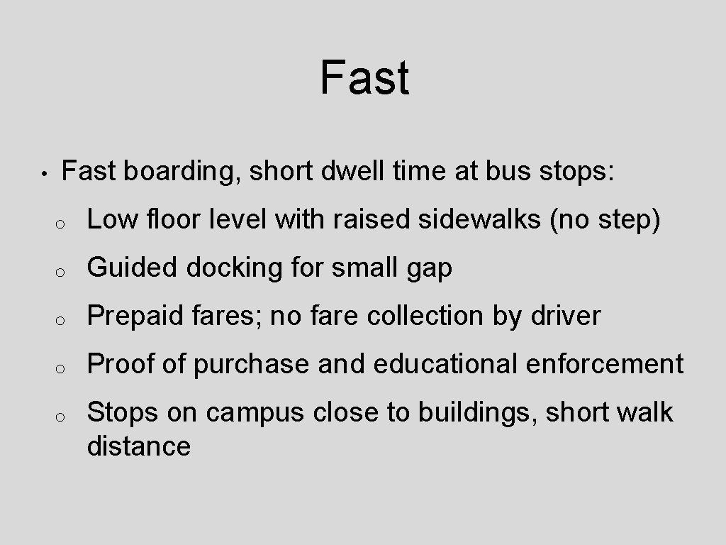Fast • Fast boarding, short dwell time at bus stops: o Low floor level