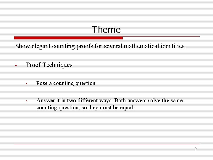 Theme Show elegant counting proofs for several mathematical identities. • Proof Techniques • Pose