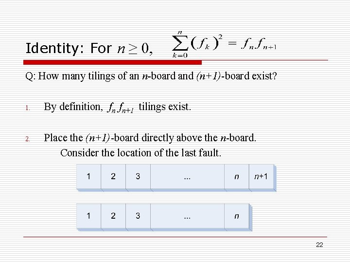Identity: For n ≥ 0, Q: How many tilings of an n-board and (n+1)-board