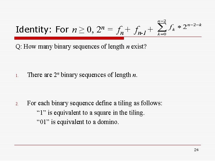 Identity: For n ≥ 0, 2 n = fn + fn-1 + Q: How