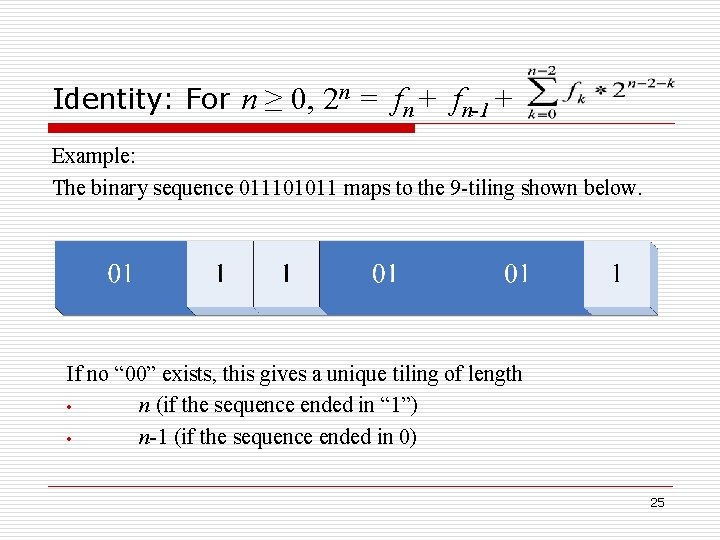 Identity: For n ≥ 0, 2 n = fn + fn-1 + Example: The