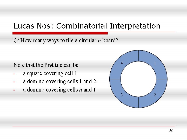 Lucas Nos: Combinatorial Interpretation Q: How many ways to tile a circular n-board? Note