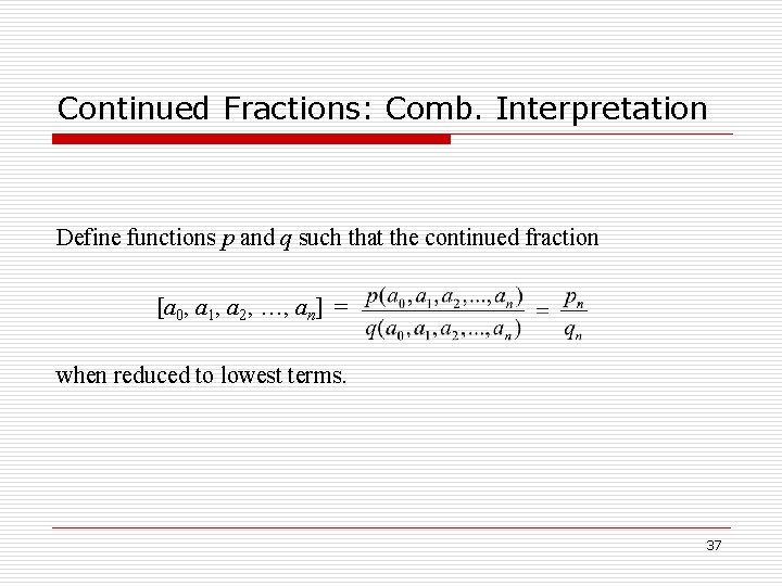 Continued Fractions: Comb. Interpretation Define functions p and q such that the continued fraction