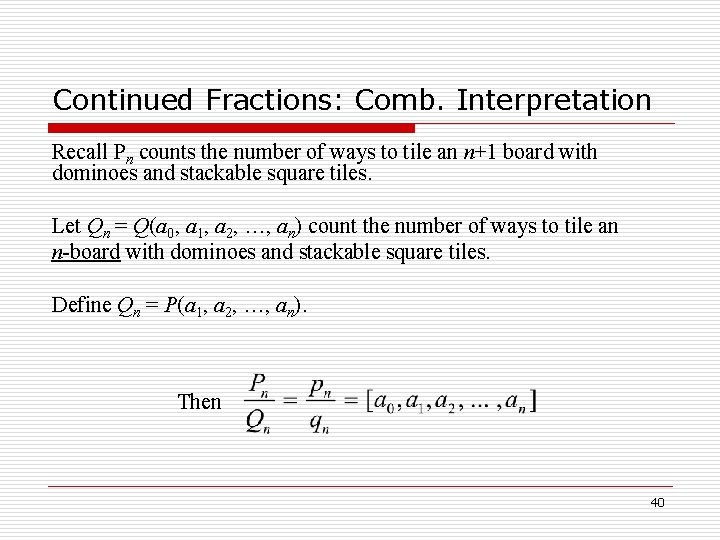 Continued Fractions: Comb. Interpretation Recall Pn counts the number of ways to tile an