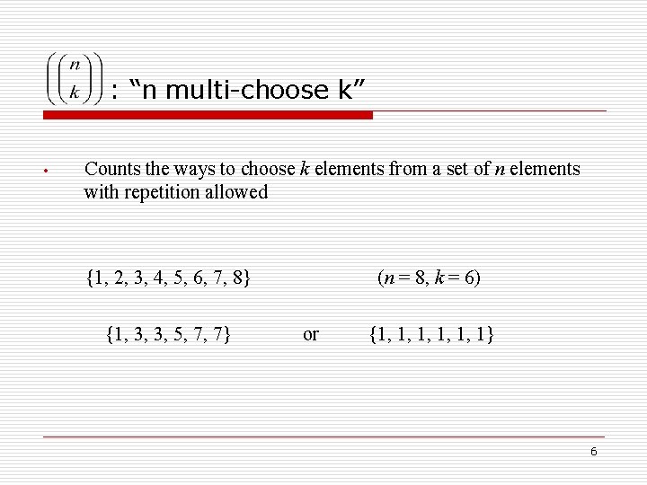 : “n multi-choose k” • Counts the ways to choose k elements from a