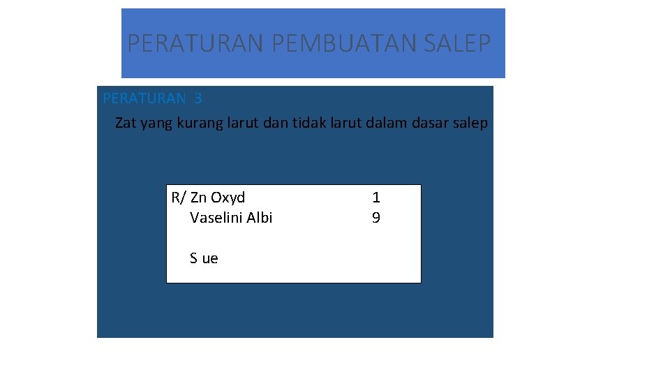 PERATURAN PEMBUATAN SALEP PERATURAN 3 Zat yang kurang larut dan tidak larut dalam dasar PERATURAN PEMBUATAN SALEP PERATURAN 3 Zat yang kurang larut dan tidak larut dalam dasar
