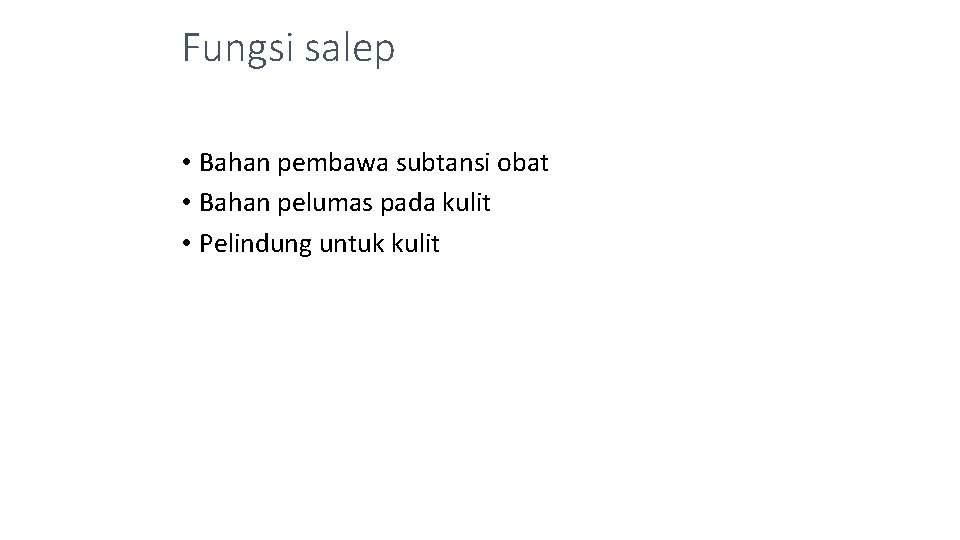 Fungsi salep • Bahan pembawa subtansi obat • Bahan pelumas pada kulit • Pelindung