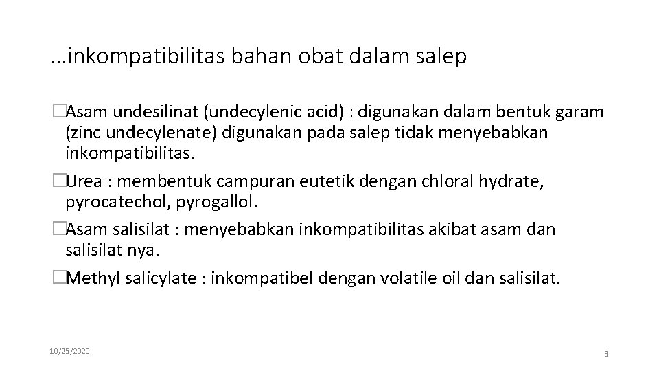 …inkompatibilitas bahan obat dalam salep �Asam undesilinat (undecylenic acid) : digunakan dalam bentuk garam