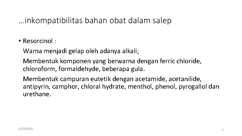 …inkompatibilitas bahan obat dalam salep • Resorcinol : Warna menjadi gelap oleh adanya alkali;