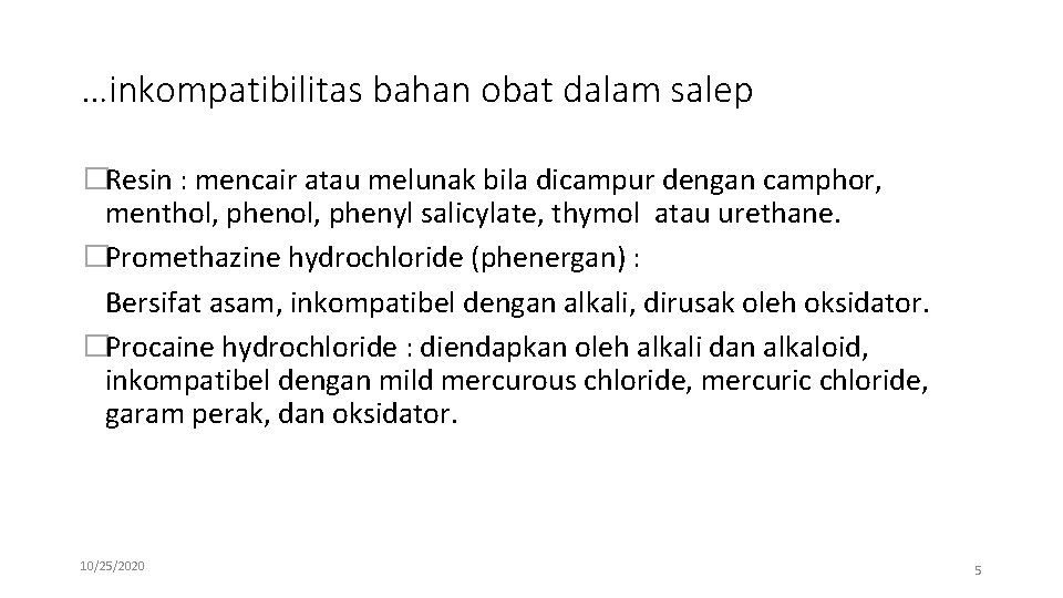 …inkompatibilitas bahan obat dalam salep �Resin : mencair atau melunak bila dicampur dengan camphor,