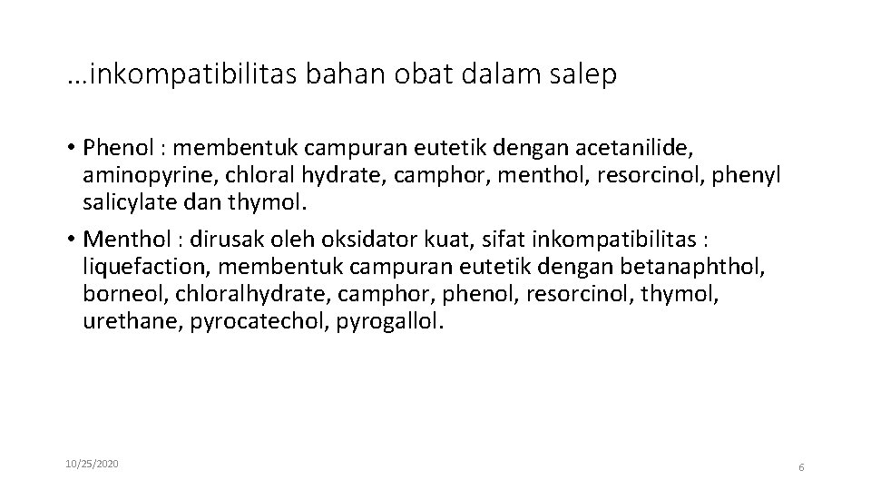 …inkompatibilitas bahan obat dalam salep • Phenol : membentuk campuran eutetik dengan acetanilide, aminopyrine, …inkompatibilitas bahan obat dalam salep • Phenol : membentuk campuran eutetik dengan acetanilide, aminopyrine,