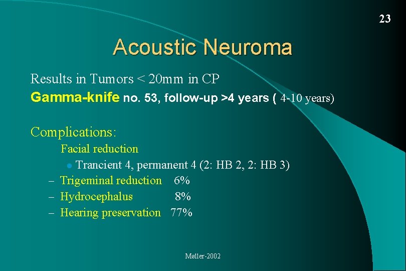 23 Acoustic Neuroma Results in Tumors < 20 mm in CP Gamma-knife no. 53,