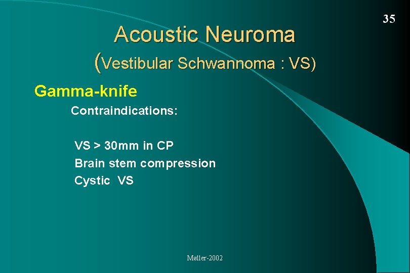 Acoustic Neuroma (Vestibular Schwannoma : VS) Gamma-knife Contraindications: VS > 30 mm in CP