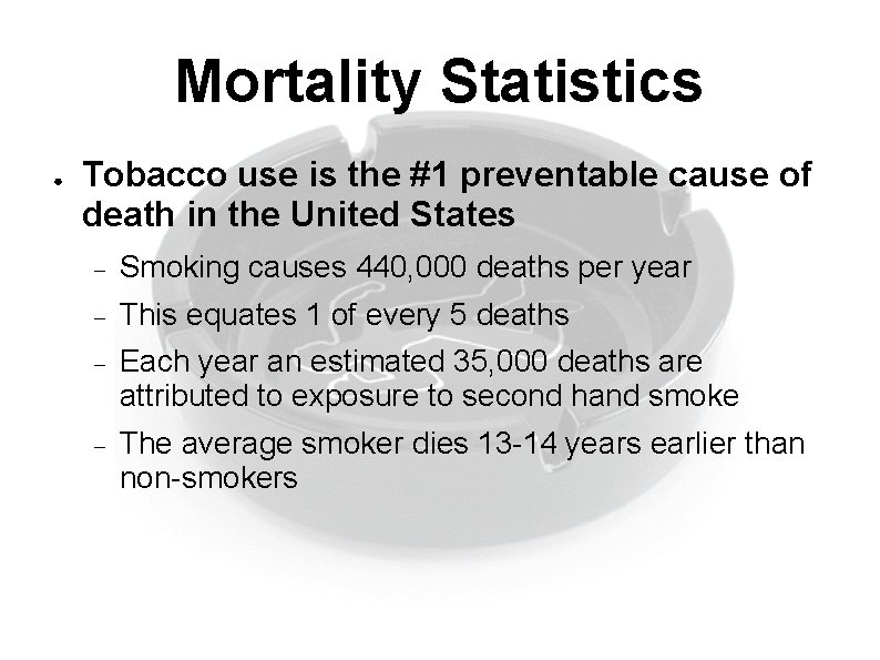 Mortality Statistics ● Tobacco use is the #1 preventable cause of death in the