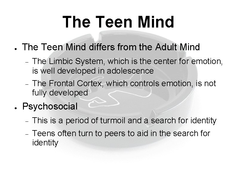 The Teen Mind ● ● The Teen Mind differs from the Adult Mind The