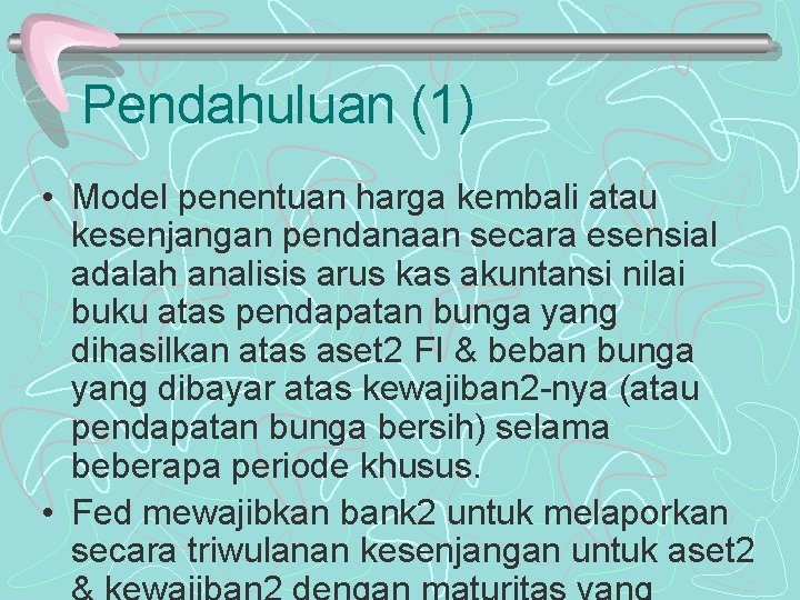 Pendahuluan (1) • Model penentuan harga kembali atau kesenjangan pendanaan secara esensial adalah analisis