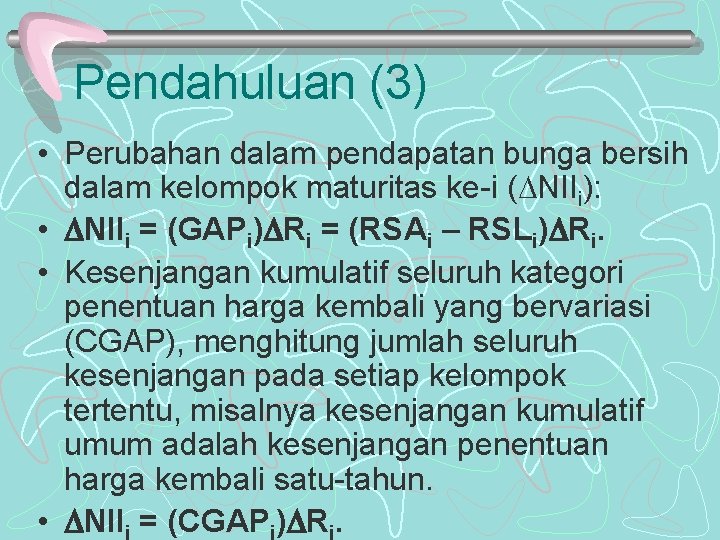 Pendahuluan (3) • Perubahan dalam pendapatan bunga bersih dalam kelompok maturitas ke-i ( NIIi):