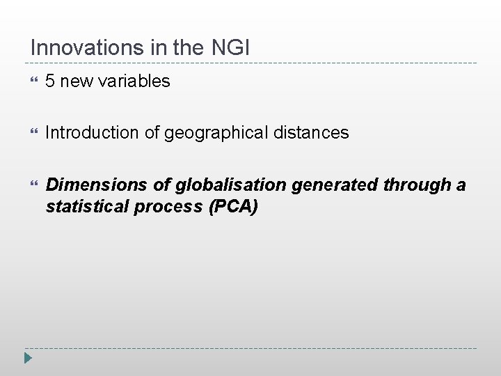 Innovations in the NGI 5 new variables Introduction of geographical distances Dimensions of globalisation