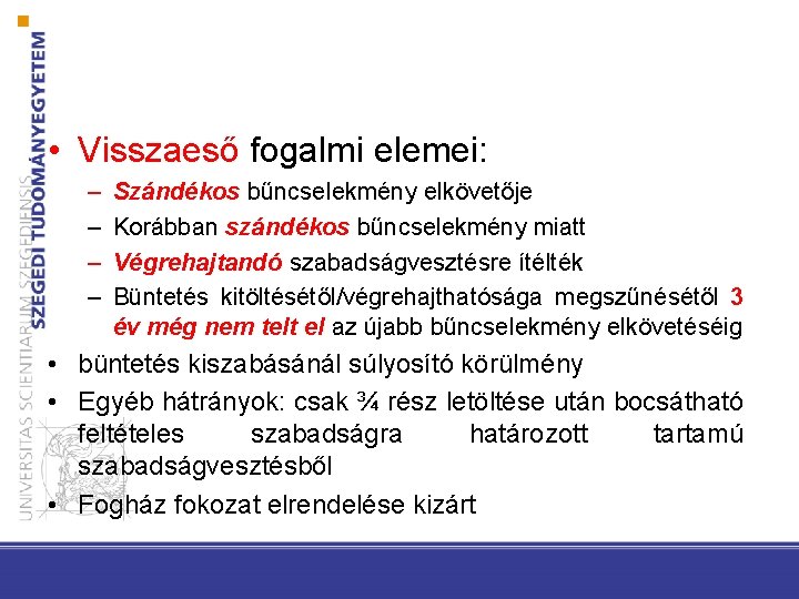  • Visszaeső fogalmi elemei: – – Szándékos bűncselekmény elkövetője Korábban szándékos bűncselekmény miatt