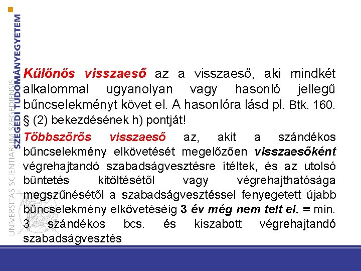 Különös visszaeső az a visszaeső, aki mindkét alkalommal ugyanolyan vagy hasonló jellegű bűncselekményt követ