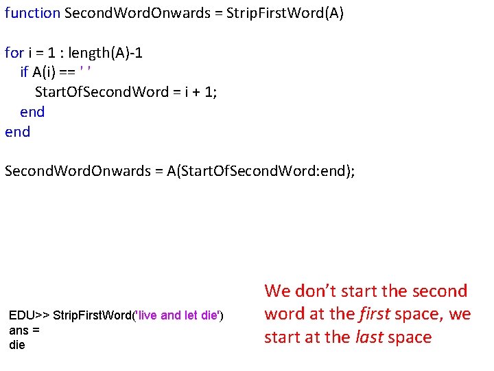 function Second. Word. Onwards = Strip. First. Word(A) for i = 1 : length(A)-1