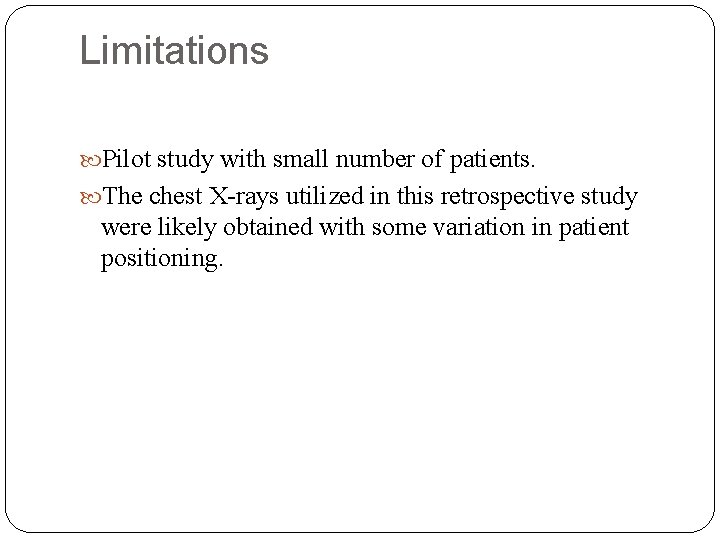 Limitations Pilot study with small number of patients. The chest X-rays utilized in this