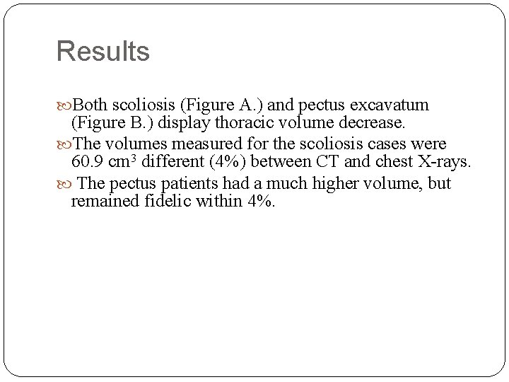 Results Both scoliosis (Figure A. ) and pectus excavatum (Figure B. ) display thoracic