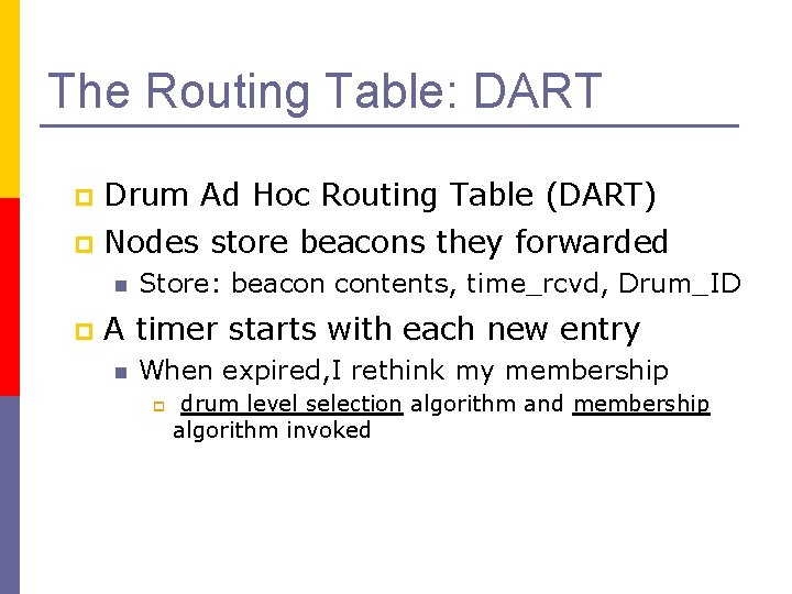 The Routing Table: DART p Drum Ad Hoc Routing Table (DART) p Nodes store