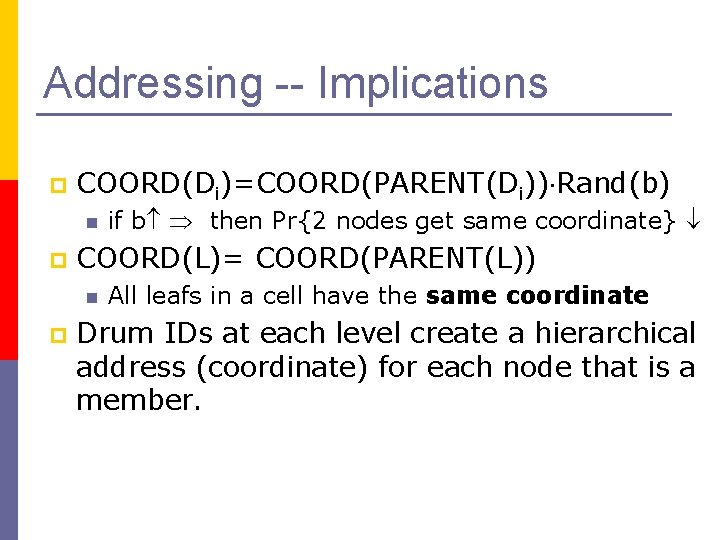 Addressing -- Implications p COORD(Di)=COORD(PARENT(Di)) Rand(b) n p COORD(L)= COORD(PARENT(L)) n p if b
