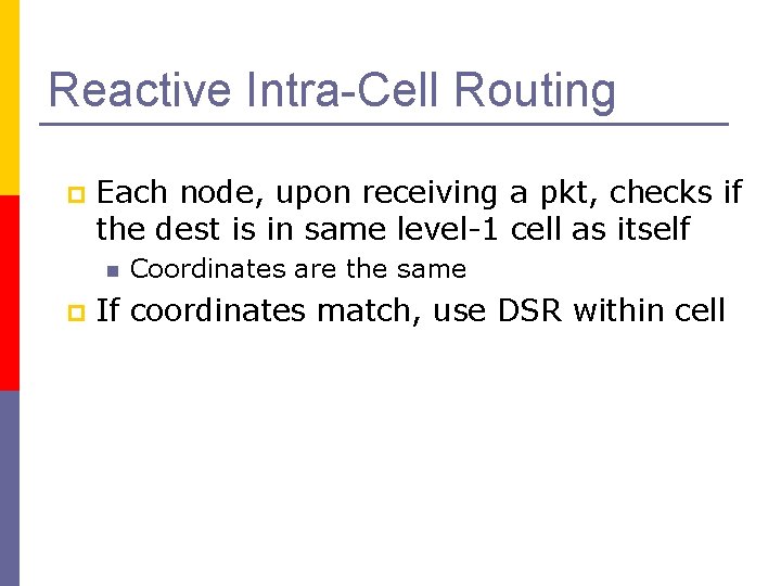 Reactive Intra-Cell Routing p Each node, upon receiving a pkt, checks if the dest
