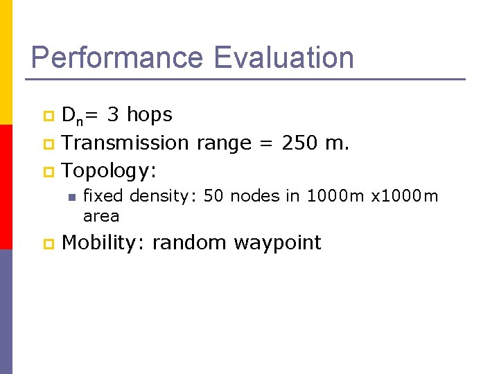Performance Evaluation Dn= 3 hops p Transmission range = 250 m. p Topology: p