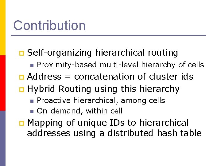 Contribution p Self-organizing hierarchical routing n Proximity-based multi-level hierarchy of cells Address = concatenation