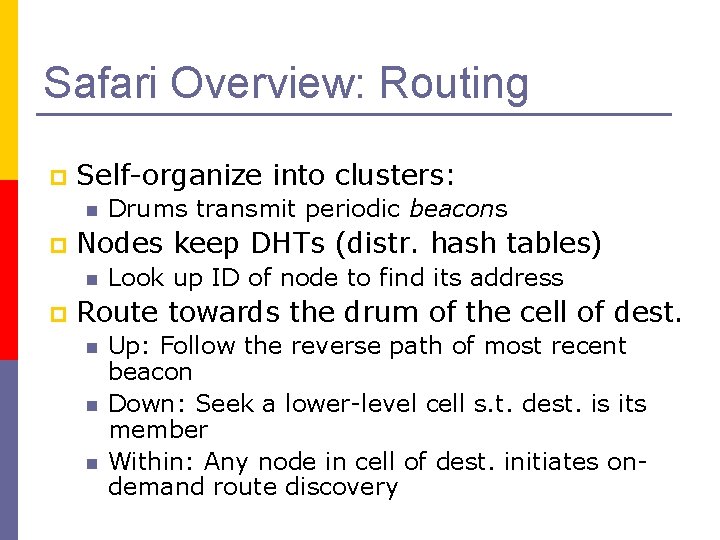 Safari Overview: Routing p Self-organize into clusters: n p Nodes keep DHTs (distr. hash
