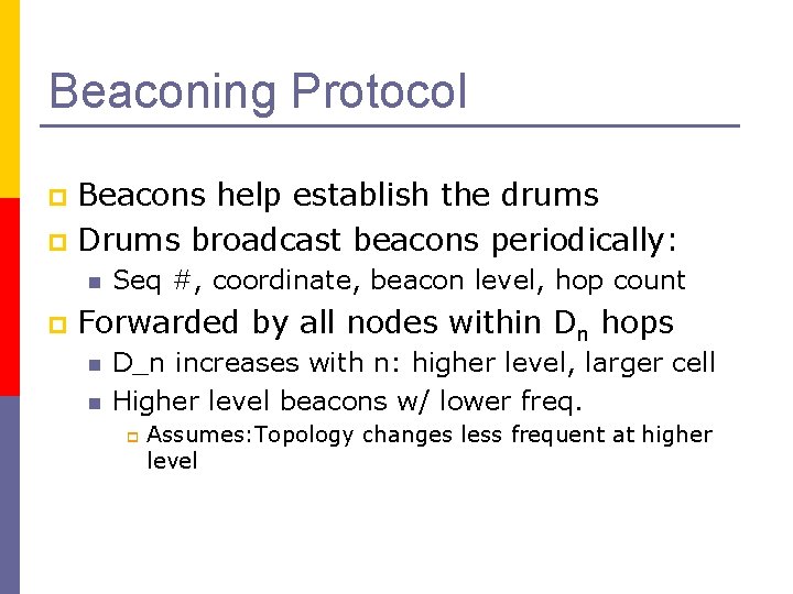 Beaconing Protocol Beacons help establish the drums p Drums broadcast beacons periodically: p n
