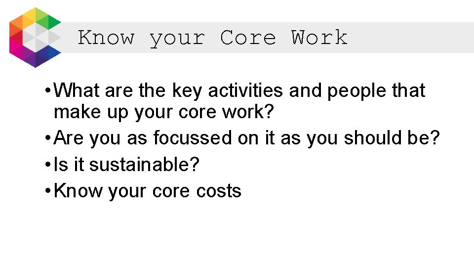 Know your Core Work • What are the key activities and people that make