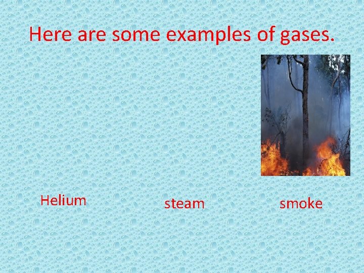 Here are some examples of gases. Helium steam smoke 