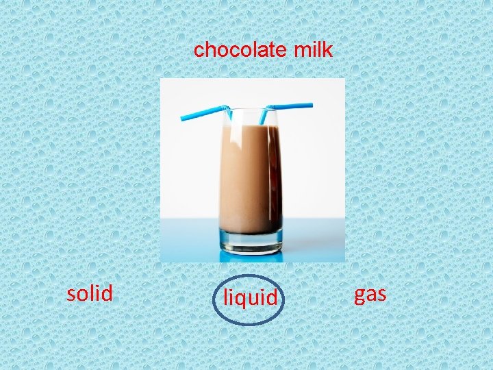 chocolate milk solid liquid gas 