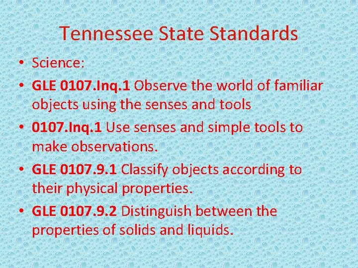 Tennessee State Standards • Science: • GLE 0107. Inq. 1 Observe the world of