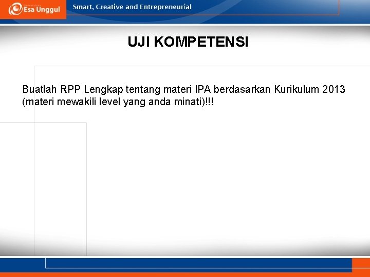 UJI KOMPETENSI Buatlah RPP Lengkap tentang materi IPA berdasarkan Kurikulum 2013 (materi mewakili level