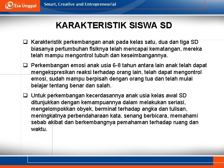 KARAKTERISTIK SISWA SD q Karakteristik perkembangan anak pada kelas satu, dua dan tiga SD