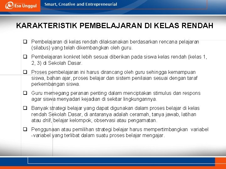 KARAKTERISTIK PEMBELAJARAN DI KELAS RENDAH q Pembelajaran di kelas rendah dilaksanakan berdasarkan rencana pelajaran