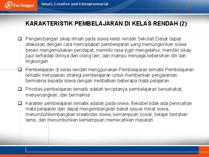 KARAKTERISTIK PEMBELAJARAN DI KELAS RENDAH (2) q Pengembangan sikap ilmiah pada siswa kelas rendah